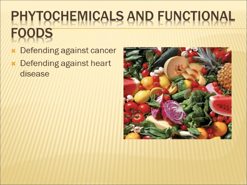 Phytochemicals And Functional Foods Defending against cancer Defending against heart disease